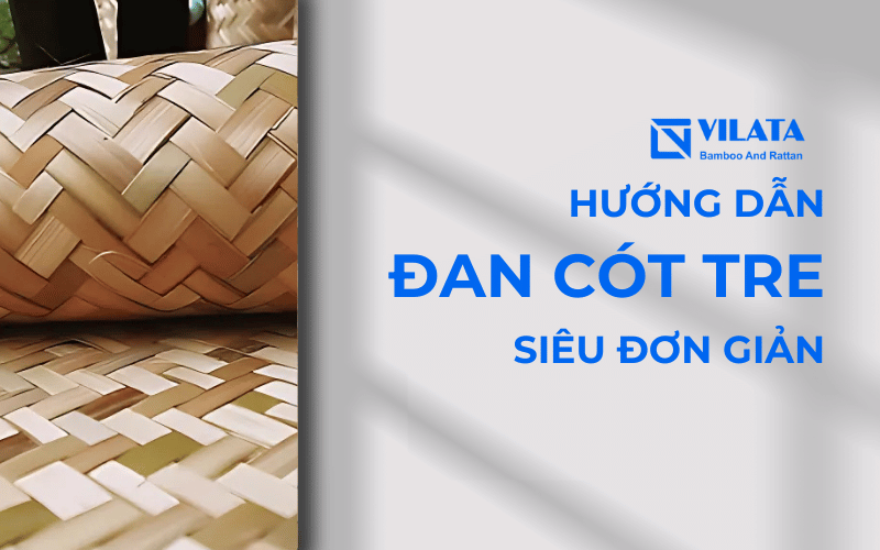 Hướng dẫn cách đan cót tre siêu đơn giản