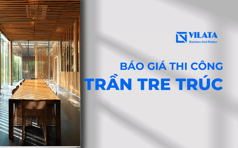 Báo giá thi công trần tre trúc trọn gói