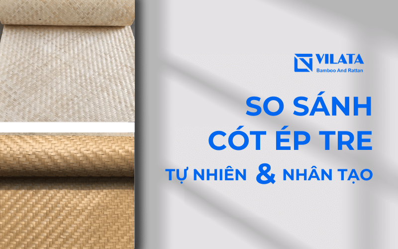 So sánh cót tre tự nhiên và cót tre nhân tạo